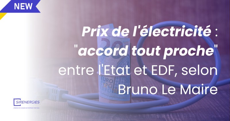 Prix de l'électricité : "accord tout proche" entre l'Etat et EDF, selon Bruno Le Maire