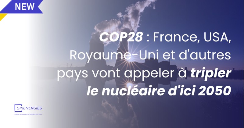 COP28 : France, USA, Royaume-Uni et d'autres pays vont appeler à tripler le nucléaire d'ici 2050