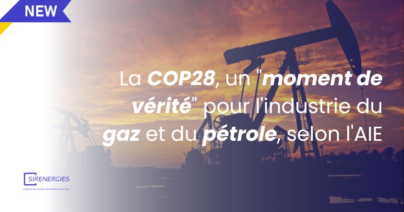 La COP28, un "moment de vérité" pour l'industrie du gaz et du pétrole, selon l'AIE