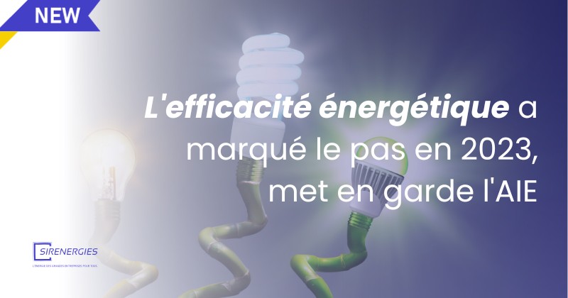L'efficacité énergétique a marqué le pas en 2023, met en garde l'AIE