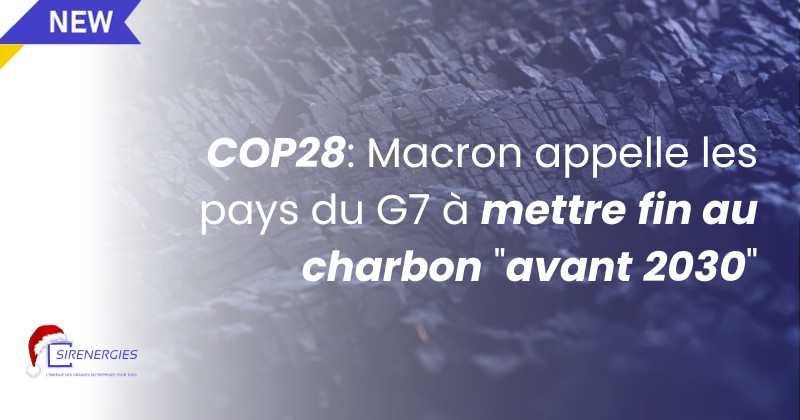 COP28 : Macron appelle les pays du G7 à mettre fin au charbon "avant 2030"