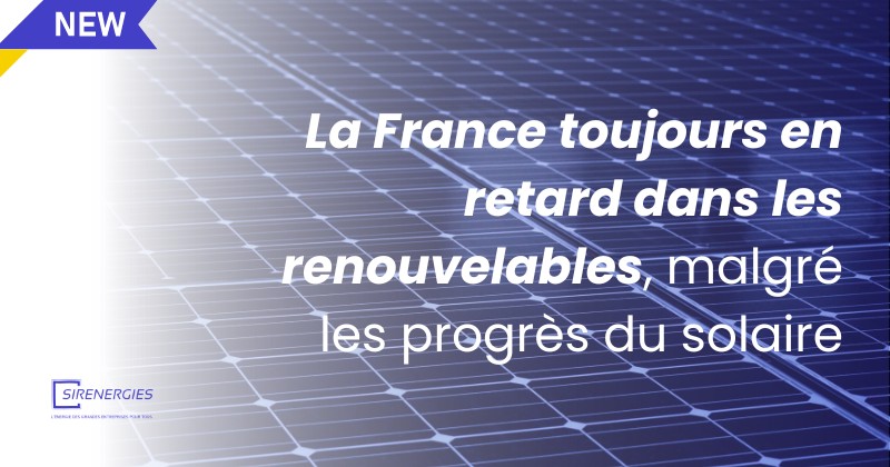La France toujours en retard dans les renouvelables, malgré les progrès du solaire