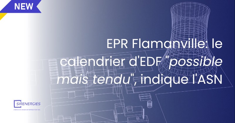 EPR Flamanville: le calendrier d'EDF "possible mais tendu", indique l'ASN