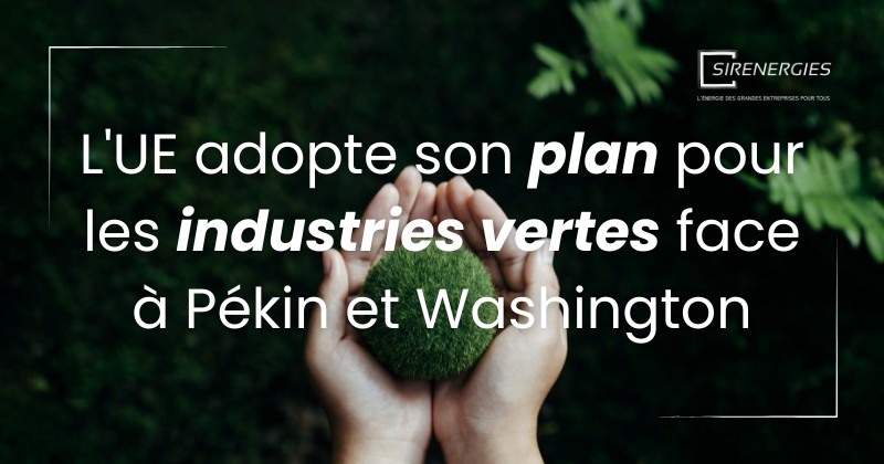 L'UE adopte son plan pour les industries vertes face à Pékin et Washington