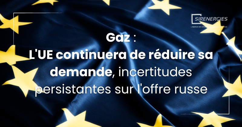 Gaz: l'UE continuera de réduire sa demande, incertitudes persistantes sur l'offre russe